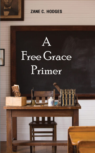 A Free Grace Primer: The Hungry Inherit, The Gospel Under Siege, and Grace in Eclipse