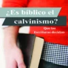 ¿Es bíblico el calvinismo?: Que las Escrituras decidan (Spanish Edition)