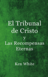 El Tribunal de Cristo y Las Recompensas Eternas
